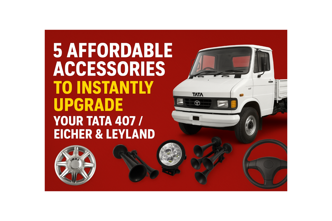 5 Affordable Accessories to Instantly Upgrade Your Tata 407, Eicher & Leyland Trucks (2025 Guide)